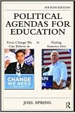 Political Agendas for Education: From Change We Can Believe In to Putting America First, Fourth Edition (Sociocultural, Political, and Historical Studies in Education)