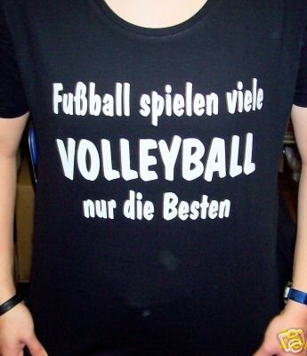 Fussball spielen viele, Volleyball nur die Besten; T-shirt schwarz