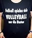 Fussball spielen viele, Volleyball nur die Besten; T-shirt schwarz