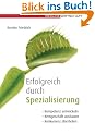 Erfolgreich durch Spezialisierung: Kompetenzen entwickeln; Kerngesch�fte ausbauen; Konkurrenz �berholen