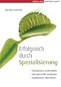 Erfolgreich durch Spezialisierung: Kompetenzen entwickeln; Kerngesch&auml;fte ausbauen; Konkurrenz &uuml;berholen