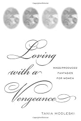 Loving With a Vengeance: Mass Produced Fantasies for Women