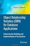 Object Relationship Notation (ORN) for Database Applications: Enhancing the Modeling and Implementation of Associations (Advances in Database Systems)