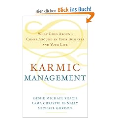 Karmic Management: What Goes Around Comes Around in Your Business and Your Life