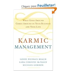 Karmic Management: What Goes Around Comes Around in Your Business and Your Life
