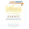 Karmic Management: What Goes Around Comes Around in Your Business and Your Life