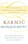 Karmic Management: What Goes Around Comes Around in Your Business and Your Life