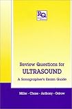 Review Questions for Ultrasound: A Sonographers Exam Guide