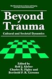 Beyond Trauma: Cultural and Societal Dynamics (Springer Series on Stress and Coping)