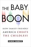 The Baby Boon: How Family-Friendly America Cheats the Childless
