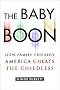 The Baby Boon: How Family-Friendly America Cheats the Childless The Baby Boon: How Family-Friendly America Cheats the Childless