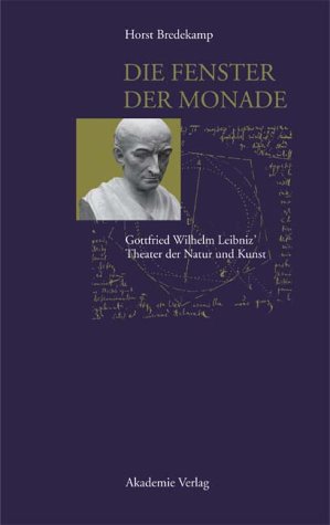 Die Fenster der Monade. Gottfried Wilhelm Leibniz' Theater der Natur und Kunst