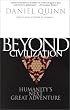 Beyond Civilization: Humanity's Next Great Adventure