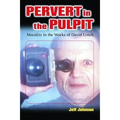 Pervert in the Pulpit: Morality in the Works of David Lynch