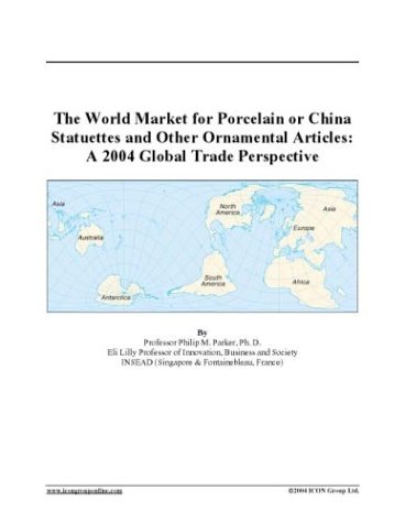 The World Market for Porcelain or China Statuettes and Other Ornamental Articles: A 2004 Global Trade Perspective under The Books Store