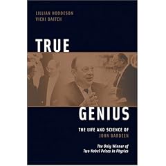 True Genius: The Life and Science of John Bardeen