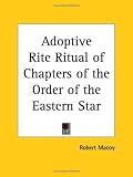 Adoptive Rite Ritual of Chapters of the Order of the Eastern Star