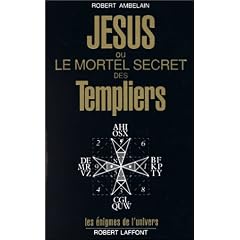 J�sus ou le mortel secret des Templiers
