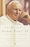 The Wisdom of John Paul II: The Pope on Lifes Most Vital Questions