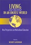 Living and Teaching in an Unjust World: New Perspectives on Multicultural Education