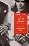 In Defense of Honor: Sexual Morality, Modernity, and Nation in Early-Twentieth-Century Brazil