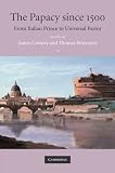 The papacy since 1500 : from Italian prince to universal pastor