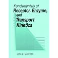 Fundamentals of Receptor, Enzyme, and Transport Kinetics by John C. Matthews