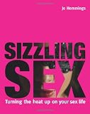 Sizzling sex : turning the heat up on your sex life