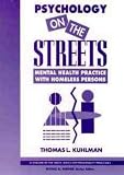 Psychology on the Streets
 Mental Health Practice with Homeless Persons (Wiley Series on Personality Processes),
Thomas L. Kuhlman