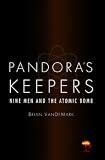 Pandora`s Keepers: Nine Men and the Atomic Bomb