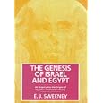 The Genesis of Israel and Egypt: An Enquiry into the Origins of Egyptian and Hebrew History by  Emmet John Sweeney