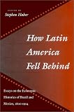 How Latin America Fell Behind: Essays on the Economic Histories of Brazil and Mexico