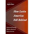 How Latin America Fell Behind: Essays on the Economic Histories of Brazil and Mexico by Stephen Haber