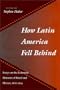 How Latin America Fell Behind: Essays on the Economic Histories of Brazil and Mexico