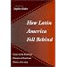 How Latin America Fell Behind: Essays on the Economic Histories of Brazil and Mexico