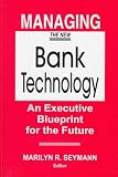 Managing the New Bank Technology: An Executive Blueprint for the Future (Glenlake business monographs)