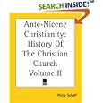  Ante-Nicene Christianity: History Of The Christian Church Volume II  by Philip Schaff