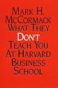 What They Don't Teach You At Harvard Business School