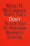 What They Don't Teach You At Harvard Business School: Notes From A Street-Smart Executive