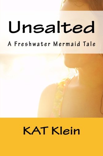 Unsalted: A Freshwater Mermaid Tale (Freshwater Mermaids) (Volume 1)