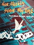 Nor meekly serve my time : the H-Block struggle 1976 - 1981