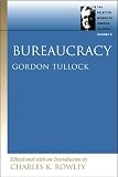 Bureaucracy (Selected Works of Gordon Tullock, Vol. 6)