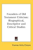 Founders of Old Testament Criticism: Biographical, Descriptive and Critical Studies