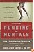Running for Mortals: A Commonsense Plan for Changing Your Life With Running