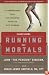 Running for Mortals: A Commonsense Plan for Changing Your Life With Running