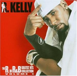 R. Kelly - The R. in R&B (Greatest Hits Collection, Vol. 1) - Zortam Music