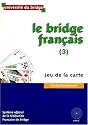 Le Bridge fran&ccedil;ais, tome 3 : Jeu de la carte - Perfectionnement