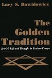The Golden Tradition: Jewish Life and Thought in Eastern Europe (Modern Jewish History)