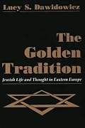 The Golden Tradition: Jewish Life and Thought in Eastern Europe (Modern Jewish History)
