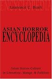 Asian Horror Encyclopedia: Asian Horror Culture in Literature, Manga, and Folklore